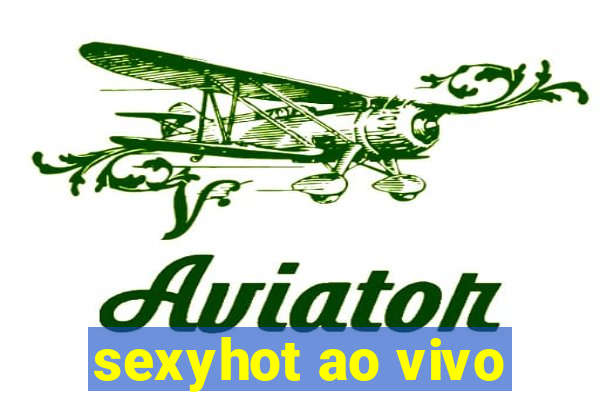 sexyhot ao vivo